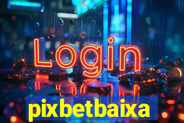 pixbetbaixa