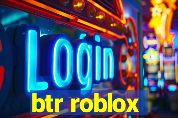 btr roblox