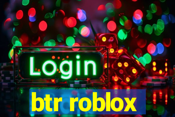 btr roblox