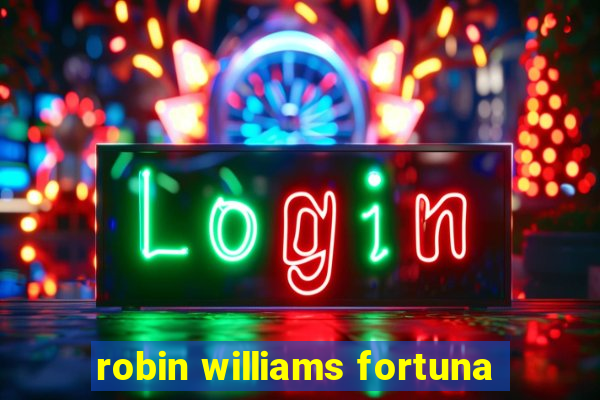 robin williams fortuna