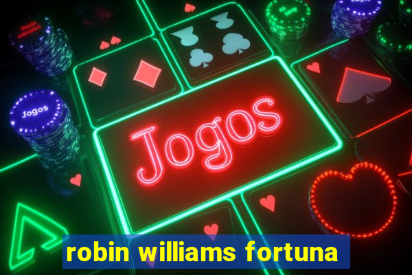 robin williams fortuna