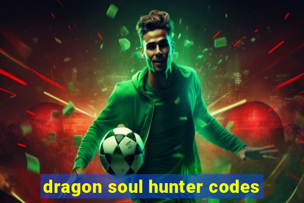 dragon soul hunter codes