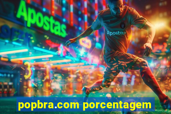 popbra.com porcentagem