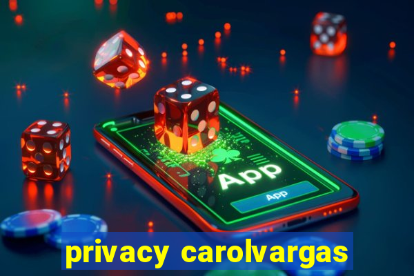 privacy carolvargas