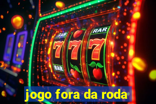 jogo fora da roda