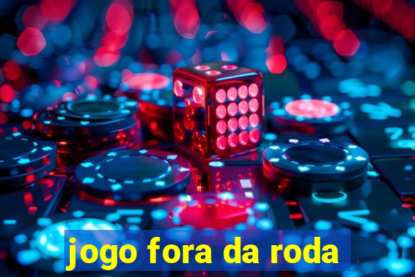 jogo fora da roda