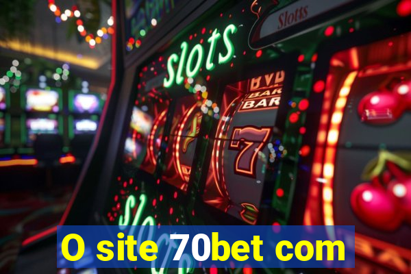 O site 70bet com