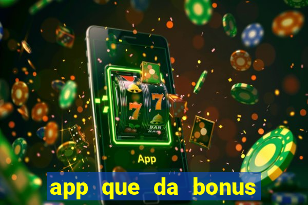 app que da bonus no cadastro