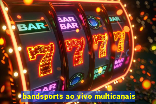 bandsports ao vivo multicanais