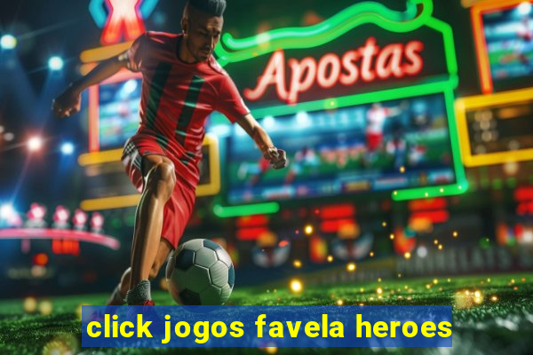 click jogos favela heroes