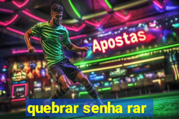 quebrar senha rar