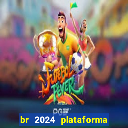 br 2024 plataforma de jogos