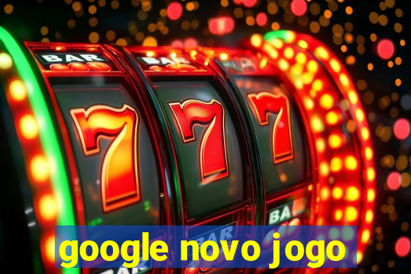 google novo jogo