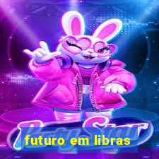 futuro em libras