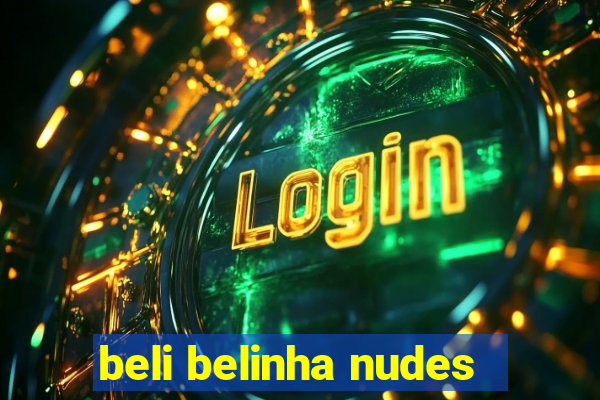 beli belinha nudes