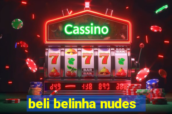 beli belinha nudes