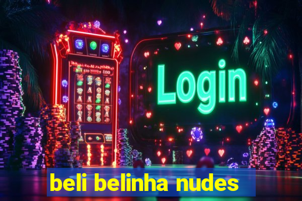 beli belinha nudes