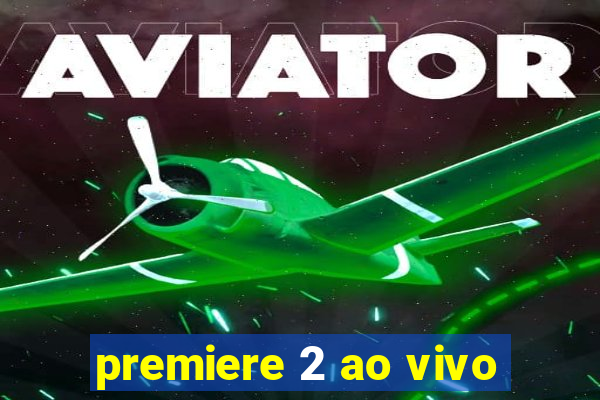 premiere 2 ao vivo