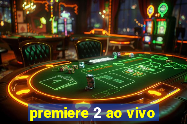 premiere 2 ao vivo