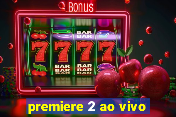 premiere 2 ao vivo