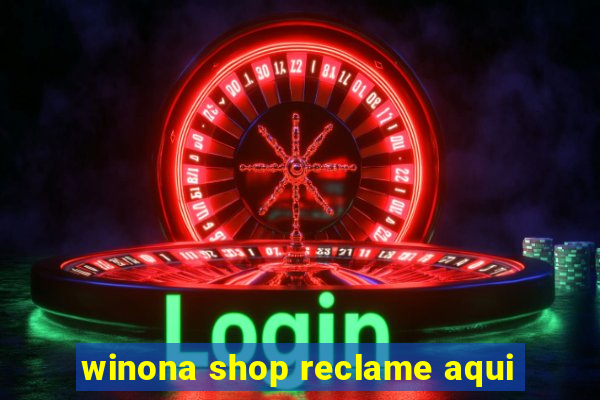 winona shop reclame aqui