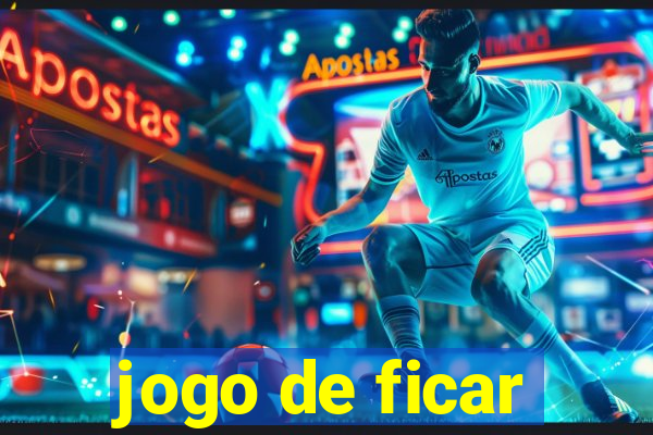 jogo de ficar