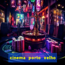 cinema porto velho ig shopping