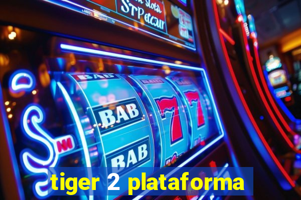 tiger 2 plataforma