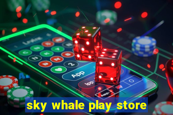 sky whale play store