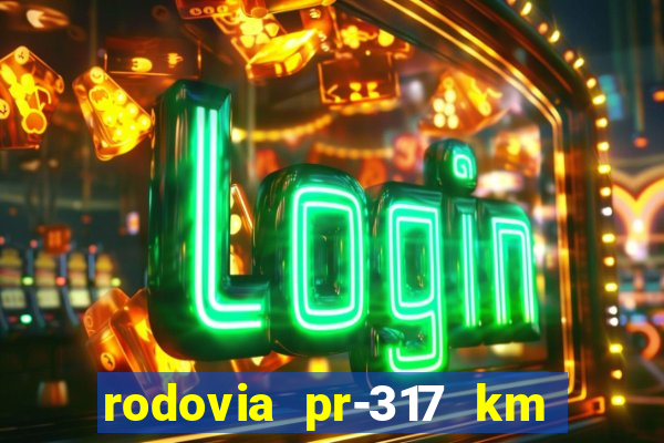 rodovia pr-317 km 155 onde fica