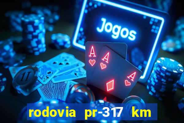 rodovia pr-317 km 155 onde fica