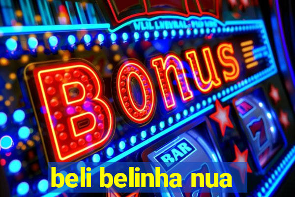 beli belinha nua