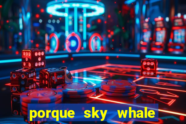 porque sky whale saiu da play store