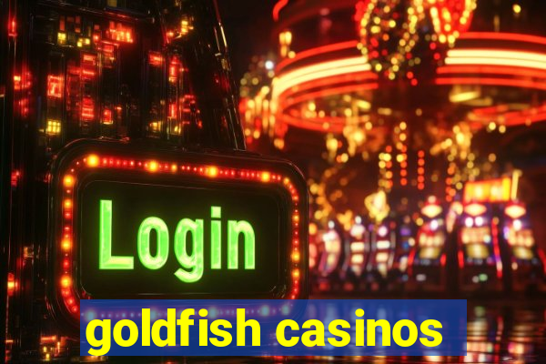 goldfish casinos