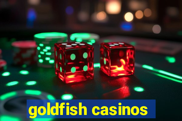 goldfish casinos