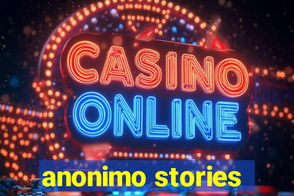 anonimo stories