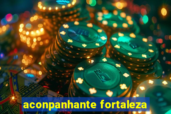 aconpanhante fortaleza