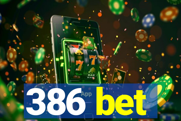 386 bet