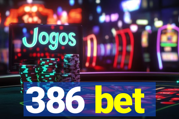 386 bet