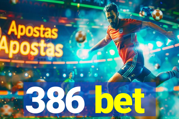 386 bet