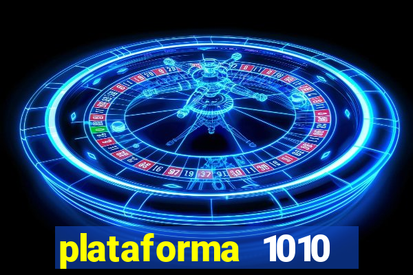 plataforma 1010 jogo do tigre