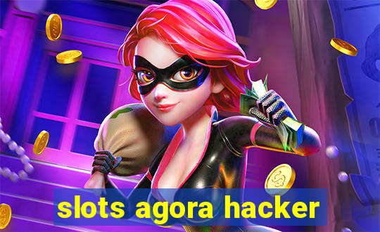 slots agora hacker