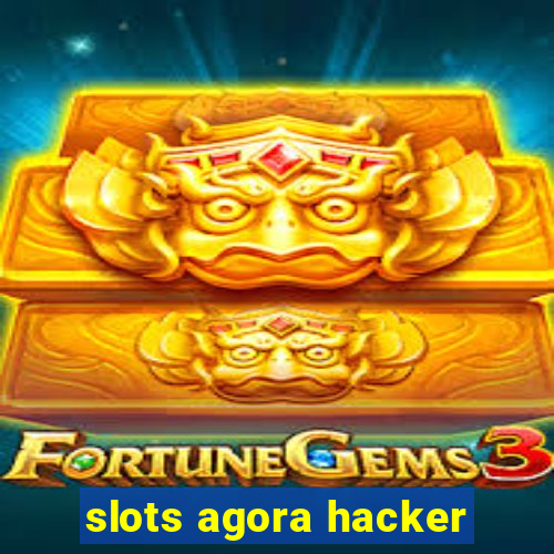 slots agora hacker