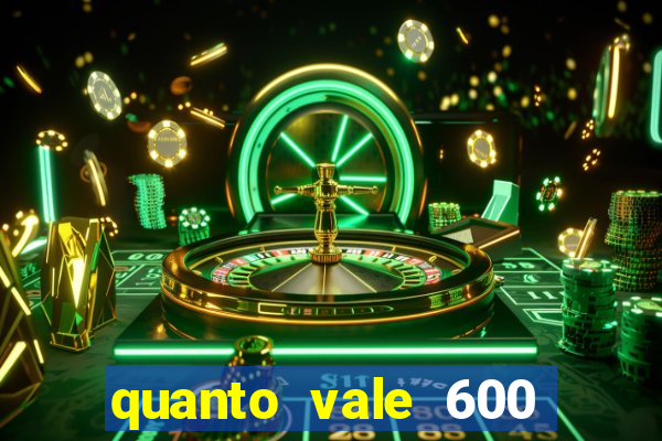 quanto vale 600 mil cruzeiros em reais