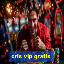 cris vip gratis