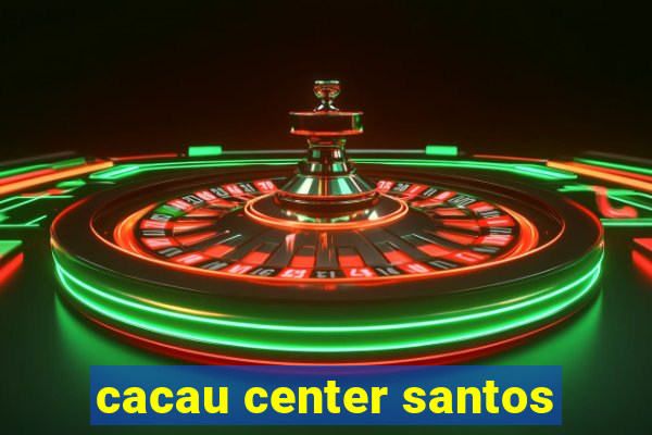 cacau center santos