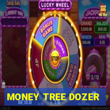 MONEY TREE DOZER