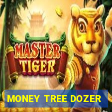 MONEY TREE DOZER