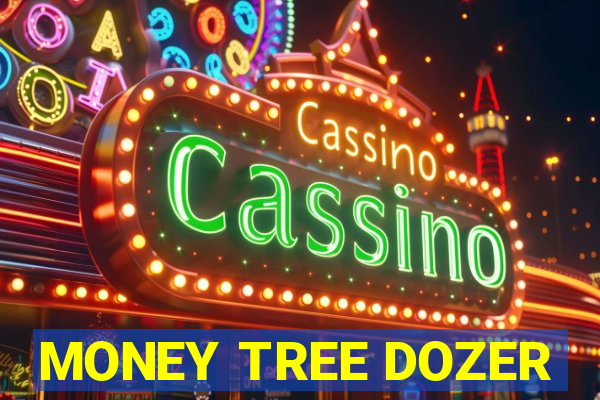 MONEY TREE DOZER