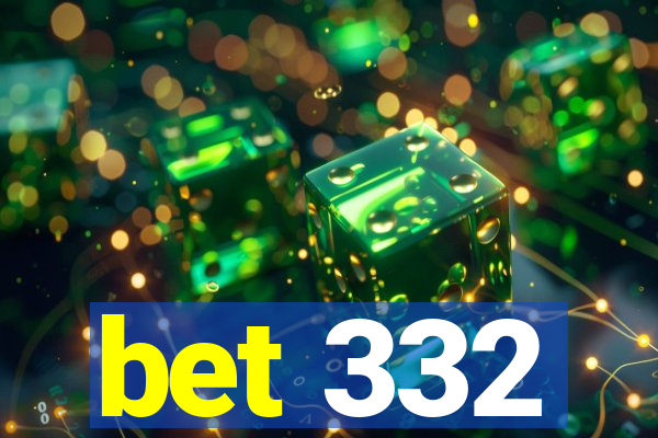 bet 332